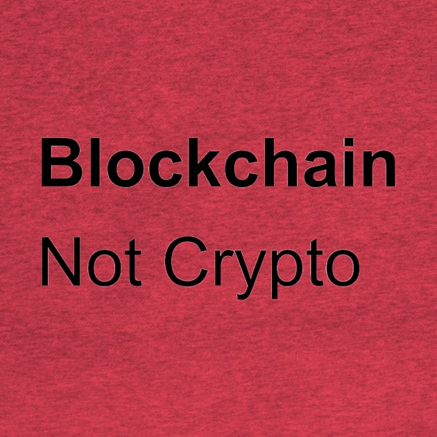 Blockchain Not Crypto by Ohio ily